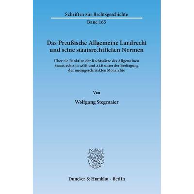 Das Preußische Allgemeine Landrecht und seine staatsrechtlichen Normen., Taschenbuch von Wolfgang Stegmaier, Duncker & Humblot, 978-3-428-13904-0