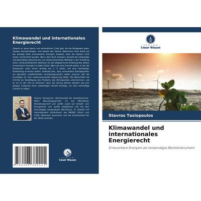 Klimawandel und internationales Energierecht, Taschenbuch von Stavros Tasiopoulos, Verlag Unser Wissen, 978-620-8-38921-5
