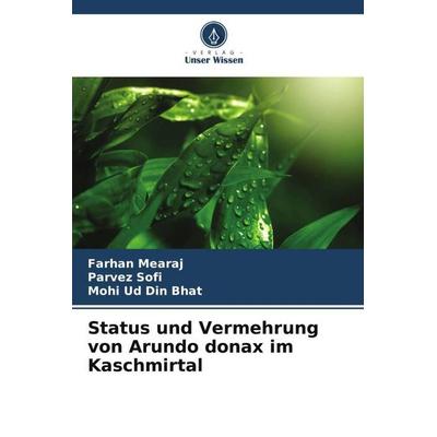 Status und Vermehrung von Arundo donax im Kaschmirtal, Taschenbuch von Farhan Mearaj,Parvez Sofi,Mohi Ud Din Bhat, Verlag Unser Wissen,
