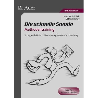 Die schnelle Stunde Methodentraining, Geheftet von Melanie Fröhlich,Cathrin Rattay, Auer Verlag in der AAP Lehrerwelt GmbH, 978-3-403-06791-7