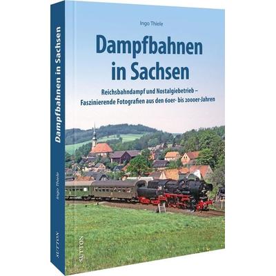 Dampfbahnen in Sachsen, Gebundene Ausgabe von Ingo Thiele, Sutton, 978-3-96303-503-6