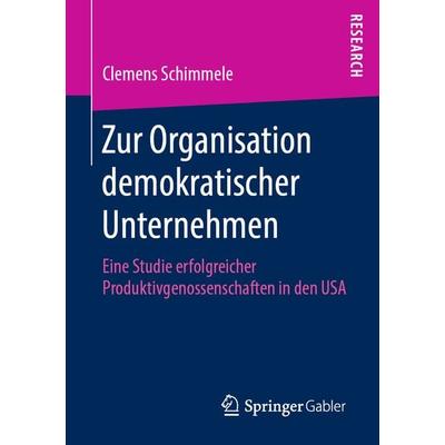 Zur Organisation demokratischer Unternehmen, Taschenbuch von Clemens Schimmele, Springer Fachmedien Wiesbaden GmbH, 978-3-658-26014-9