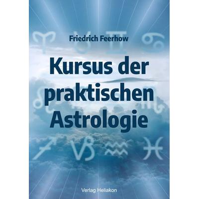 Kursus der praktischen Astrologie, Taschenbuch von Friedrich Feerhow, Verlag Heliakon, 978-3-949496-08-0