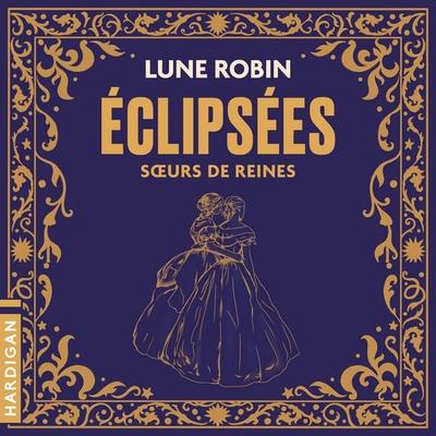 Éclipsées : Sœurs de reines - Lune Robin, Audio, 9782374348025
