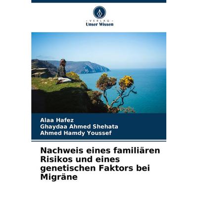 Nachweis eines familiären Risikos und eines genetischen Faktors bei Migräne, Taschenbuch von Alaa Hafez,Ghaydaa Ahmed Shehata,Ahmed Hamdy Youssef,