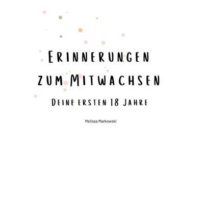 Erinnerungen zum Mitwachsen, Gebundene Ausgabe von Melissa Markowski, BoD – Books on Demand, 978-3-7693-6686-0