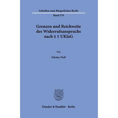 Grenzen und Reichweite des Widerrufsanspruchs nach § 1 UKlaG, Taschenbuch von Nikolas Wolf, Duncker & Humblot, 978-3-428-19148-2