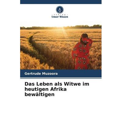 Das Leben als Witwe im heutigen Afrika bewältigen, Taschenbuch von Gertrude Muzoora, Verlag Unser Wissen, 978-620-5-76745-0
