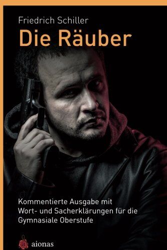 Friedrich Schiller - Die Räuber. Friedrich Schiller: Kommentierte Ausgabe mit Wort- und Sacherklärungen für die Gymnasiale Oberstufe - Preis vom 09.10.2026 07:28:09 h