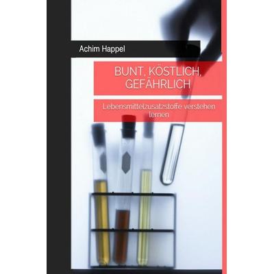 Bunt, köstlich, gefährlich, Taschenbuch von Achim Happel, Epubli, 978-3-565-77207-0