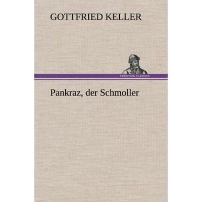 Pankraz, der Schmoller, Gebundene Ausgabe von Gottfried Keller, Tredition, 978-3-8472-5352-5
