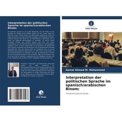 Interpretation der politischen Sprache im spanisch/arabischen Binom:, Taschenbuch von Gamal Ahmed M. Mohammed, Verlag Unser Wissen, 978-620-8-54709-7