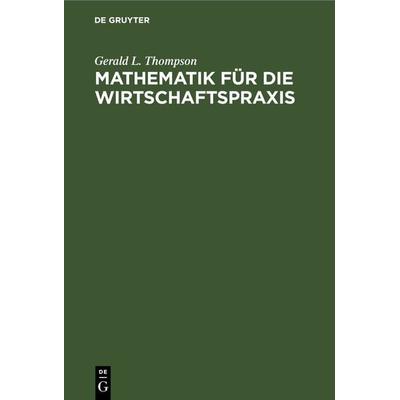 Mathematik für die Wirtschaftspraxis, Gebundene Ausgabe von John G. Kemeny,Arthur Schleifer,J. Laurie Snell,Gerald L. Thompson, De Gruyter,