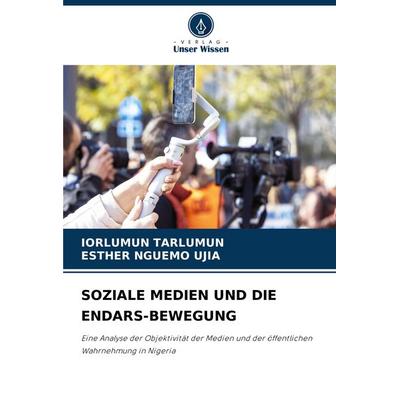 Soziale Medien und die Endars-Bewegung, Taschenbuch von Iorlumun Tarlumun,Esther Nguemo Ujia, Verlag Unser Wissen, 978-620-8-57727-8