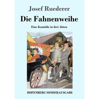 Die Fahnenweihe, Taschenbuch von Josef Ruederer, Hofenberg, 978-3-7437-1495-3
