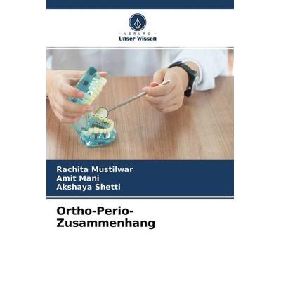 Ortho-Perio-Zusammenhang, Taschenbuch von Rachita Mustilwar,Amit Mani,Akshaya Shetti, Verlag Unser Wissen, 978-620-4-64400-4