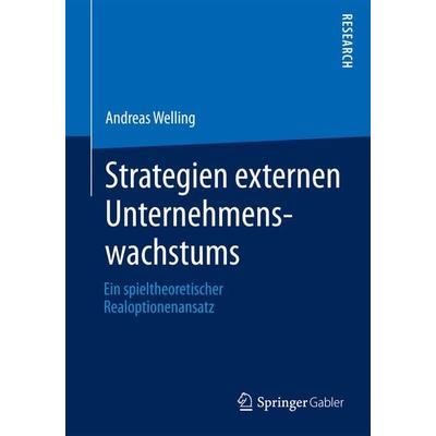 Strategien externen Unternehmenswachstums, Taschenbuch von Andreas Welling, Springer Fachmedien Wiesbaden GmbH, 978-3-658-03674-4
