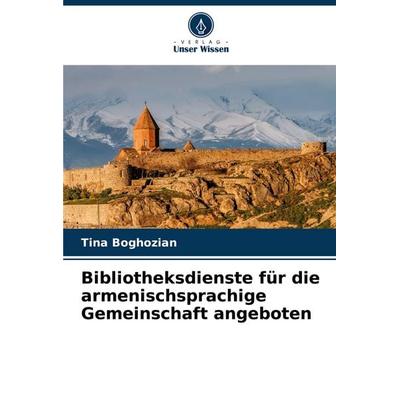 Bibliotheksdienste für die armenischsprachige Gemeinschaft angeboten, Taschenbuch von Tina Boghozian, Verlag Unser Wissen, 978-620-7-44439-7