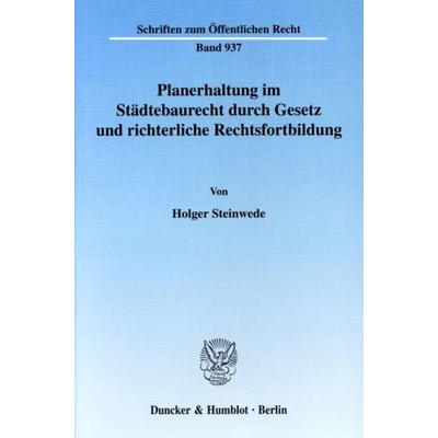 Planerhaltung im Städtebaurecht durch Gesetz und richterliche Rechtsfortbildung., Taschenbuch von Holger Steinwede, Duncker & Humblot,