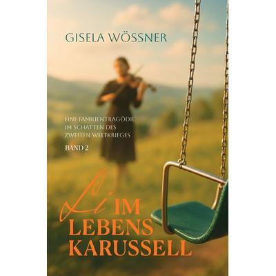 Li im Lebenskarussell / Li im Lebenskarussell – Band 2, Taschenbuch von Gisela Wössner, Epubli, 978-3-565-04050-6