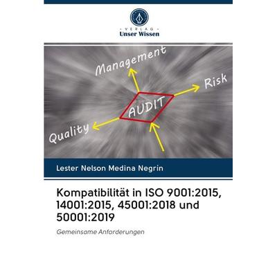 Kompatibilität in ISO 9001:2015, 14001:2015, 45001:2018 und 50001:2019, Taschenbuch von Lester Nelson Medina Negrín, Verlag Unser Wissen,