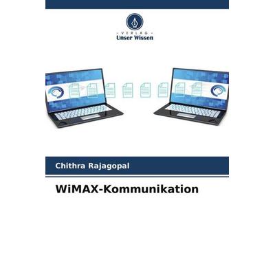 WiMAX-Kommunikation, Taschenbuch von Chithra Rajagopal, Verlag Unser Wissen, 978-620-4-58867-4