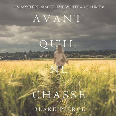 Avant Qu'il Ne Chasse (Un mystère Mackenzie White – Volume 8) - Blake Pierce, Audio, 9781094338910