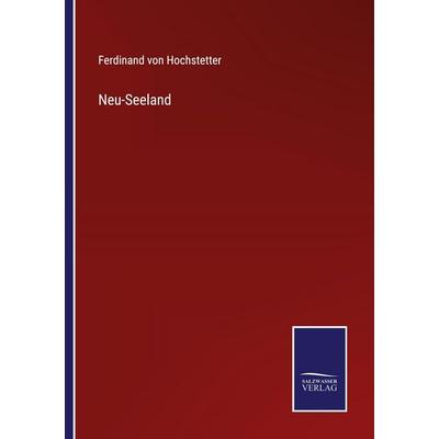 Neu-Seeland, Taschenbuch von Ferdinand Hochstetter, Salzwasser Verlag, 978-3-368-59388-9