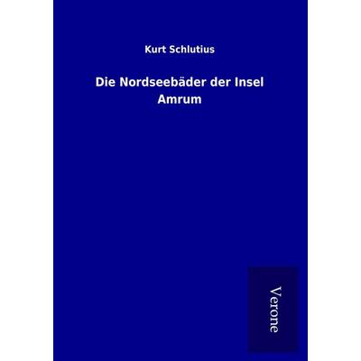 Die Nordseebäder der Insel Amrum, Taschenbuch von Kurt Schlutius, BoD - Books on Demand