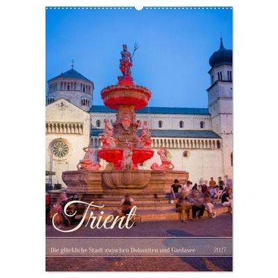 Trient - Die glückliche Stadt zwischen Dolomiten und Gardasee (Wandkalender 2027 DIN A2 hoch), CALVENDO Monatskalender