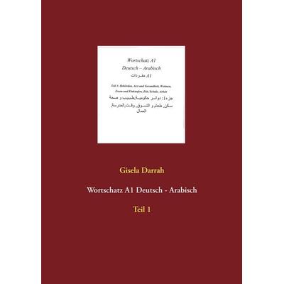 Wortschatz A1 Deutsch - Arabisch, Taschenbuch von Gisela Darrah, BoD – Books on Demand, 978-3-7494-5275-0