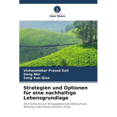 Strategien und Optionen für eine nachhaltige Lebensgrundlage, Taschenbuch von Vishwambhar Prasad Sati,Deng Wei,Song Xue-Qian, Verlag Unser Wissen