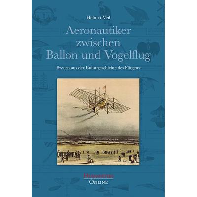 Aeronautiker zwischen Ballon und Vogelflug, Gebundene Ausgabe von Helmut Veil, Humanities Online, 978-3-941743-41-0