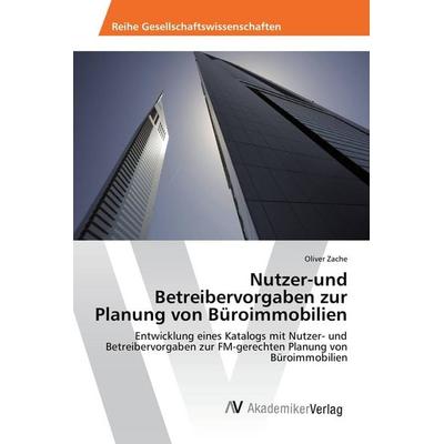 Nutzer-und Betreibervorgaben zur Planung von Büroimmobilien, Taschenbuch von Oliver Zache, Novas Edicioes Academicas, 978-3-639-87231-6
