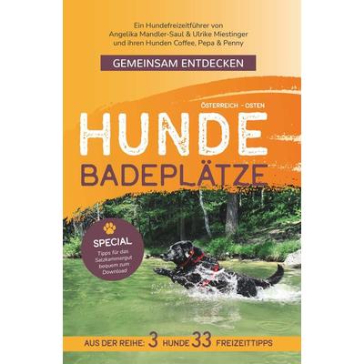 Gemeinsam Entdecken: Hundebadeplätze im Osten Österreichs, Taschenbuch von Angelika Mandler-Saul & Ulrike Miestinger, Buchschmiede, 978-3-99165-701-9