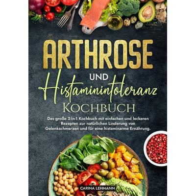 Arthrose und Histaminintoleranz Kochbuch, Gebundene Ausgabe von Carina Lehmann, Tredition, 978-3-384-21664-9