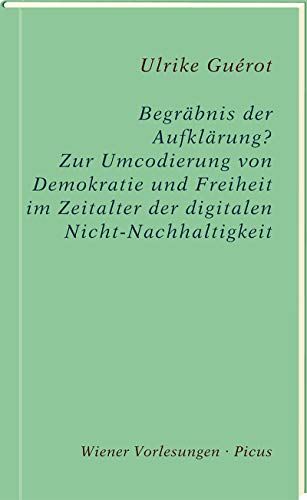 Ulrike Guérot - Begräbnis der Aufklärung?: Zur Umcodierung von Demokratie und Freiheit im Zeitalter der digitalen Nicht-Nachhaltigkeit (Wiener Vorlesungen, Band 195) - Preis vom 10.10.2026 11:48:34 h