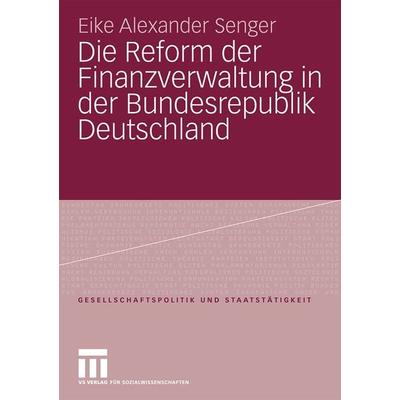 Die Reform der Finanzverwaltung in der Bundesrepublik Deutschland, Taschenbuch von Eike Alexander Senger, VS Verlag für Sozialwissenschaften,