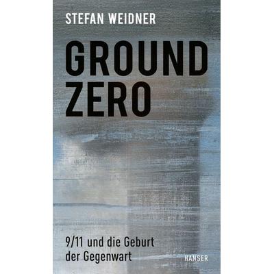 Ground Zero, Gebundene Ausgabe von Stefan Weidner, Carl Hanser, 978-3-446-26933-0