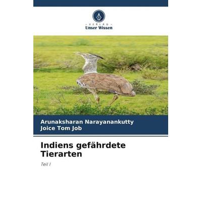Indiens gefährdete Tierarten, Taschenbuch von Arunaksharan Narayanankutty,Joice Tom Job, Verlag Unser Wissen, 978-620-6-08649-9