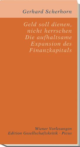 Gerhard Scherhorn - Geld soll dienen, nicht herrschen. Die aufhaltsame Expansion des Finanzkapitals - Preis vom 09.10.2026 07:28:09 h