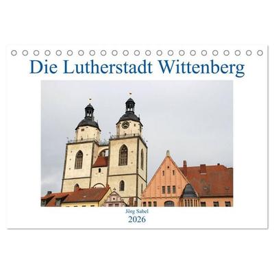 Die Lutherstadt Wittenberg (Tischkalender 2026 DIN A5 quer), CALVENDO Monatskalender
