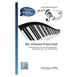 Der virtuose Franz Liszt, Fachbücher von Dana Alensias