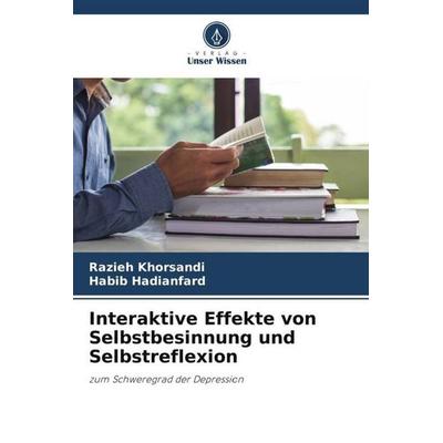 Interaktive Effekte von Selbstbesinnung und Selbstreflexion, Taschenbuch von Razieh Khorsandi,Habib Hadianfard, Verlag Unser Wissen, 978-620-5-37577-8
