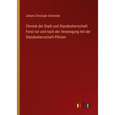 Chronik der Stadt und Standesherrschaft Forst vor und nach der Vereinigung mit der Standesherrschaft Pförten, Taschenbuch von Johann Christoph