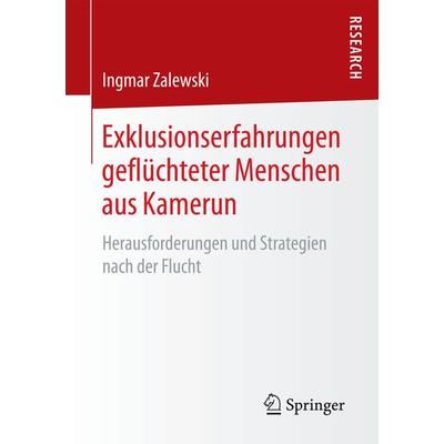 Exklusionserfahrungen geflüchteter Menschen aus Kamerun, Taschenbuch von Ingmar Zalewski, Springer Fachmedien Wiesbaden GmbH, 978-3-658-17805-5