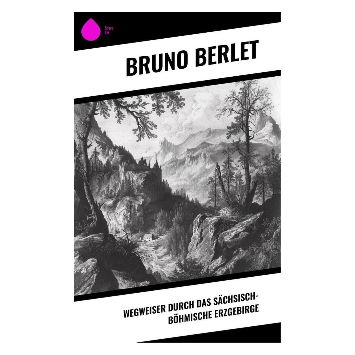 Sharp Ink Wegweiser durch das sächsisch-böhmische Erzgebirge (Deutsch, Softcover, Bruno Berlet) (57017681)