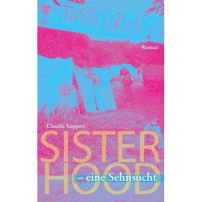 Sisterhood - eine Sehnsucht, Taschenbuch von Claudia Koppert, BoD – Books on Demand, 978-3-7357-2537-0