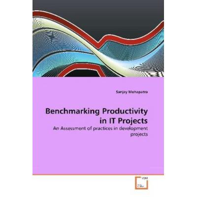 Mohapatra, S: Benchmarking Productivity in IT Projects, Taschenbuch von Sanjay Mohapatra, VDM, 978-3-639-25971-1