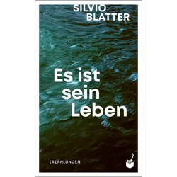 Es ist sein Leben, Belletristik von Silvio Blatter